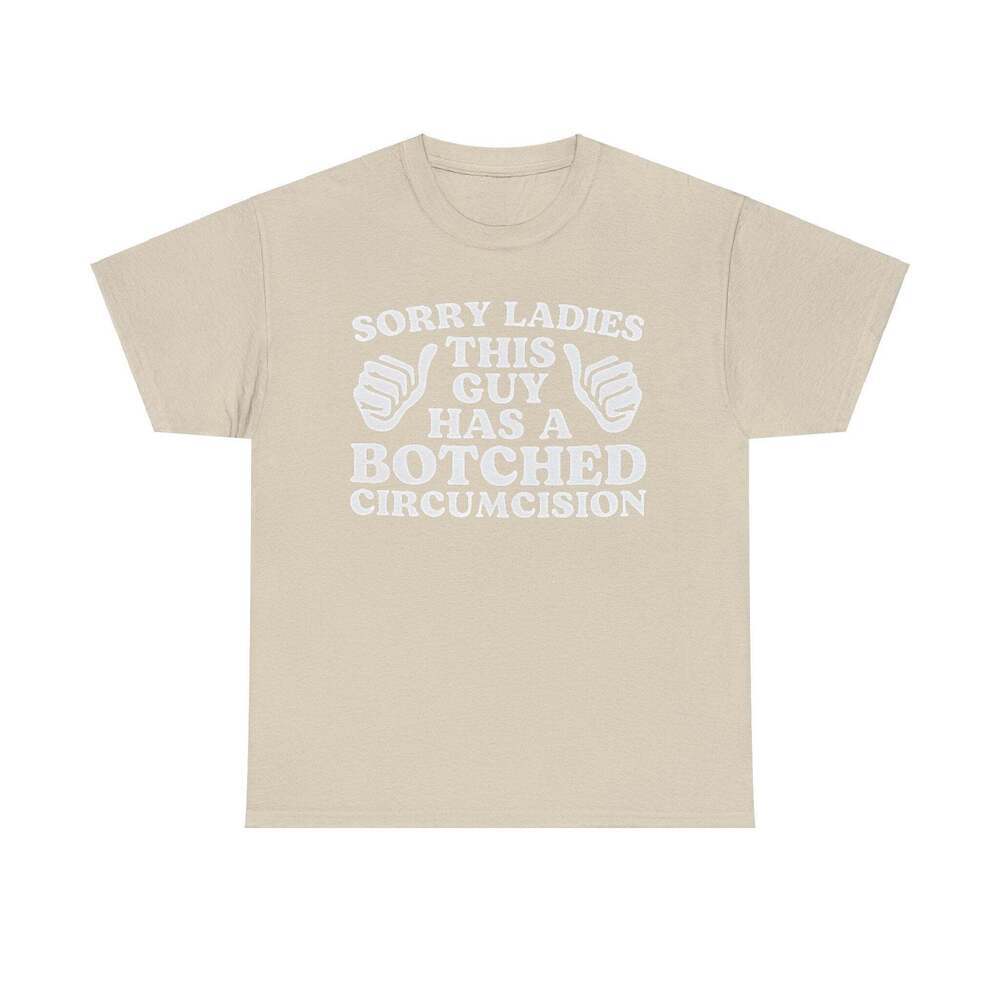 Sorry Ladies This Guy Has A Botched Circumcision Meme T-Shirt